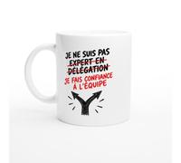 Mug Je Ne Suis Pas Expert en Délégation Je Fais Confiance à l'Équipe | Mug Drôle Chef d'Équipe - Idée Cadeau Originale