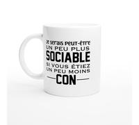 Mug Je Serais Peut-Être Plus Sociable Si Vous Étiez Moins Cons - Tasse Cadeau Humour Noir - Idée Cadeau Direct et Franc - Mug Original Caractère Bien Trempé