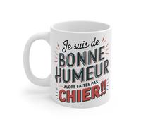Mug Je suis de Bonne Humeur, Alors Faites Pas Chier - Humour Déjanté et Original Mug Size 11oz