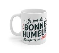 Mug Je suis de Bonne Humeur, Alors Faites Pas Chier - idée Cadeau Humour Déjanté et Original Mug Size 11oz