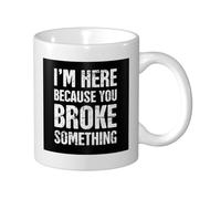 Mug Je Suis Ici Parce Que Tu As Cassé Quelque Chose 330Ml Tasse Pratiques Porcelaine Tasses Pour Thé Homme Ami