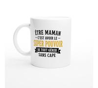 Mug Maman Être Maman C'Est Le Super Pouvoir De Tout Gérer Sans Cape | idée cadeau originale