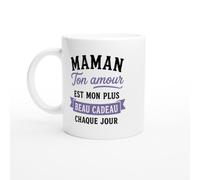 Mug Maman Ton Amour Est Mon Plus Beau Cadeau Chaque Jour | idée cadeau originale