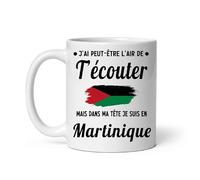 Mug Martinique j'ai peut-être l'air de t'écouter Tasse humour voyage