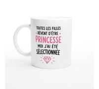 Mug Princesse Toutes Les Filles Rêvent Moi J'Ai Été Sélectionnée | idée cadeau originale