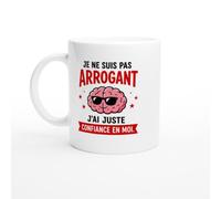 Mug Sarcasme Je Ne Suis Pas Arrogant J'Ai Juste Confiance En Moi | idée cadeau originale