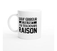 Mug Sauf Erreur de ma Part J’ai Toujours Raison - Tasse Humour Auto-Dérision - Idée Cadeau Drôle - Mug Original Mauvaise Foi - Cadeau Ami Collègue