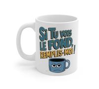 Mug Si Tu Vois Le Fond, Remplis-Moi ! - idée Cadeau Humour Café & Thé Mug Size 11oz