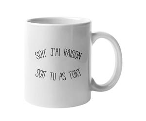Mug SOIT J'AI RAISON SOIT TU AS TORT - Mug céramique de qualité. Mug imprimé en France