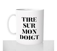 Mug Tire Sur Mon Doigt - Tasse Cadeau Idées Cadeaux Original - Homme Beauf Prout Humour Blague Nulle - Noël Anniversaire