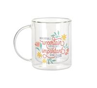 Mug Verre Double Paroi - When Everything is Uncertain Typographie Message Citation Santé Mentale Bien etre Self Care - Tasse a Cafe et The Isotherme 330ml Effet Suspendu Anti-Brulure Imprime en France