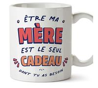 Mugffins Tasses pour MÈRE/MAMAN - En Français - Cadeau original fete des MÈRES - Le Seul Cadeau Dont tu as Besoin - 11 oz / 330 ml - cadeau original