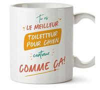 Mugffins Tasses pour TOILETTEUR POUR CHIEN - En Français - Cadeau original pour TOILETTEUR POUR CHIEN homme - Tu es le meilleur continue comme ça! - 11 oz / 330 ml