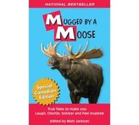 Mugged by a Moose: True Tales to Make You Laugh, Chortle, Snicker & Feel Inspired (Outdoor Humor) Unknown (Auteur)