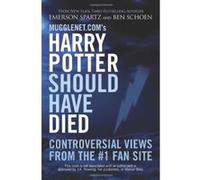 Mugglenet.com's Harry Potter Should Have Died Ben Schoen, Emerson Spartz (Auteur)