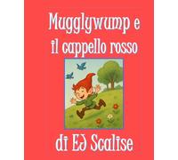 Mugglywump e il cappello rosso: Una storia gentile, guidata dalle immagini, per occhi curiosi dai 2 ai 5 anni