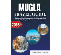 MUGLA TRAVEL GUIDE 2026 (FULL COLOR): Exploring Turquoise Coasts, Ancient Ruins, and the Laid-Back Spirit of Southwestern Turkey
