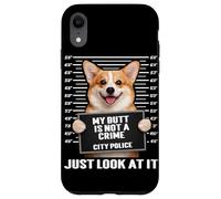Mugshot Amusant en Corgi, Mes Fesses ne sont Pas Un Crime, il Suffit de Le Regarder Coque pour iPhone XR