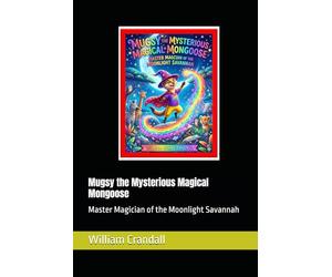 Mugsy the Mysterious Magical Mongoose: Master Magician of the Moonlight Savannah