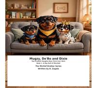 Mugzy, De'Bo & Dixie: Two Greatest Naughty Boys There Ever Were: Book 1: A Day Full of Mischief