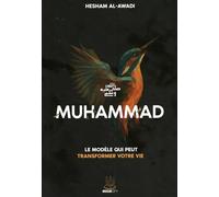 Muhammad ﷺ : Le modèle de vie qui transforme - Biographie inspirante du Prophète de l’Islam | Hesham Al Awadi