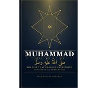 Muhammad ﷺ - The Life That Changed Everything: The Best of All Human Beings