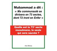 Muhammad a dit : ma communauté se divisera en 73 sectes, dont 72 iront en Enfer""