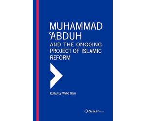 Muhammad 'Abduh and the Ongoing Project of Islamic Reform