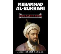 MUHAMMAD AL-BUKHARI BIOGRAPHY BOOK: In Search of Truth: the Journey of Islam's Master Hadith Collector