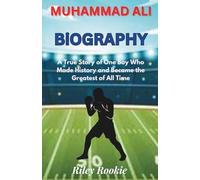 MUHAMMAD ALI BIOGRAPHY: A True Story of One Boy Who Made History and Became the Greatest of All Time
