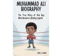 Muhammad Ali Biography: The True Story of One Boy Who Became a Boxing Legend