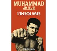 Muhammad Ali : L'Insoumis: Plongez au cœur de la vie fascinante de cet athlète légendaire. Livre sur Muhammad Ali