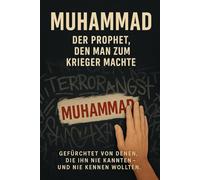 Muhammad - Der Prophet, den man zum Krieger machte