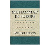 Muhammad In Europe: A Thousand Years Of Western Myth-Making