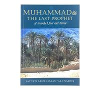 Muhammad the Last Prophet: A Model for All Time
