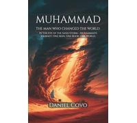 Muhammad: The Man Who Changed the World: In the Eye of the Sand Storm - Muhammad's Journey: One Man, One Book, One World