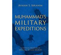 Muhammad's Military Expeditions A Critical Reading in Original Muslim Sources - Ayman S. Ibrahim - Oxford university press - ebook (ePub) - Livre