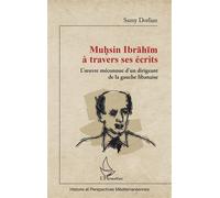 Muhsin Ibrahim à travers ses écrits L'oeuvre méconnue d'un dirigeant de la gauche libanaise - Samy Dorlian - L'harmattan - broché - Essai