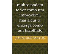 muitos podem te ver como um improvável, mas Deus te enxerga como um Escolhido