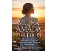 Mujer amada por Dios. Descubre cómo, en medio de tus heridas, Dios puede regalarte un nuevo comienzo lleno de paz.: Devocionales catolicos para ... Faith, Hope, Healing, Strength, Purpose