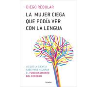 Mujer ciega que podía ver con su lengua / A Blind Woman Who Could See with Her Tongue: Y otras historias contadas desde la neurociencia