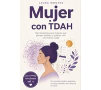 Mujer con TDAH: Herramientas para mujeres que piensan distinto y quieren vivir con menos culpa