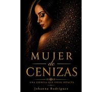 MUJER DE CENIZAS: UNA ESENCIA QUE SIGUE INTACTA