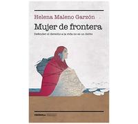 Mujer De Frontera : Defender El Derecho A La Vida No Es Un Delito