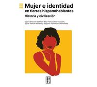 Mujer E Identidad En Tierras Hispanohablantes - Historia Y Civilización