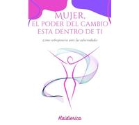 Mujer El Poder del Cambio está Dentro de Ti: Cómo sobreponerse ante las adversidades