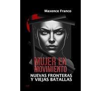 Mujer en Movimiento: Nuevas Fronteras y Viejas Batallas
