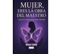 MUJER, ERES LA OBRA DEL MAESTRO: Naciste para algo más grande