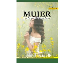 MUJER: La Gran Idea de Dios: Descubre el Origen Divino de Tu Valor y Tu Identidad.