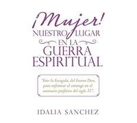 ¡Mujer! Nuestro Lugar En La Guerra Espiritual
